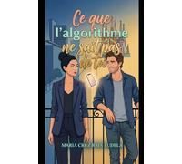 Ce que l'algorithme ne sait pas de toi (Mes comédies romantiques contemporaines)