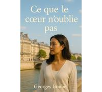 Ce que le cœur n’oublie pas: Un voyage entre deux vies, deux continents et un seul cœur.
