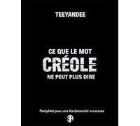 Ce que le mot créole ne peut plus dire: pamphlet pour une karibéannité enracinée