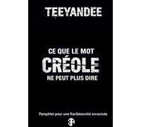 Ce que le mot créole ne peut plus dire: Pamphlet pour une karibéannité enracinée