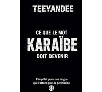 Ce que le mot Karaïbe doit devenir: Pamphlet pour une langue qui n'attend plus la permission