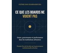 CE QUE LES BOARDS NE VOIENT PAS Genre, gouvernance et performance dans les institutions africaines: Genre, gouvernance et performance dans les ... (La gouvernance institutionnelle africaine)