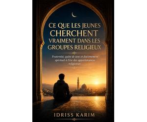 Ce que les jeunes cherchent vraiment dans les groupes religieux: Fraternité, quête de sens et discernement spirituel à l’ère des appartenances religieuses: 1 (Sociologie musulmane contemporaine)