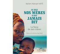 Ce que nos mères n'ont jamais dit: La force de nos mères (Harmattan Guinée)