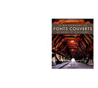 Ce que racontent les ponts couverts de Suisse (et d'ailleurs)