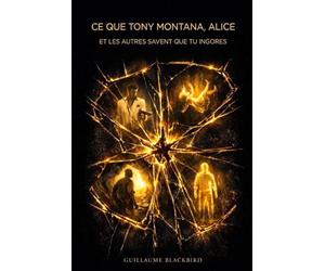 Ce que Tony Montana, Alice et les autres savent que tu ignores: 25 vérités tirées de la culture populaire, de la philosophie et de l'histoire