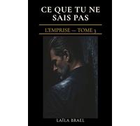 CE QUE TU NE SAIS PAS: Dark romance - Obsession interdite | L'Emprise, Tome 3