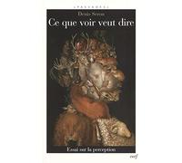 Ce que voir veut dire: Essai sur la perception