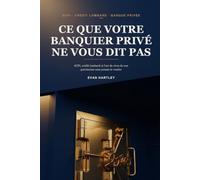 Ce Que Votre Banquier Privé Ne Vous Dit Pas: SCPI, crédit lombard et l'art de vivre de son patrimoine sans jamais le vendre