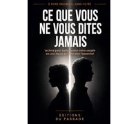 Ce que vous ne vous dites jamais: Le livre pour comprendre votre couple en une heure et enfin dire l'essentiel