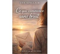 Ce qui commence sans bruit: Un roman sur les silences qui changent une vie