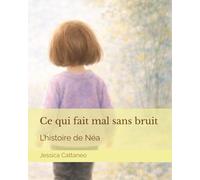Ce qui fait mal sans bruit: L’histoire de Néa