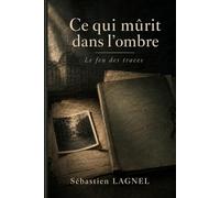 Ce qui mûrit dans l’ombre: Le feu des traces