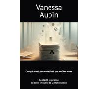 Ce qui n'est pas clair finit par coûter cher: La clarté en gestion : le socle invisible de la mobilisation