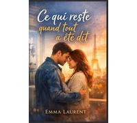 Ce qui reste quand tout a été dit: Un roman bouleversant sur l’amour, le silence et les secondes chances