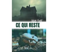 Ce qui reste: Un thriller psychologique domestique