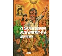 Ce qui s’est vraiment passé cette nuit-là à Martigues.: Une comédie humaine (et un peu alcoolisée)
