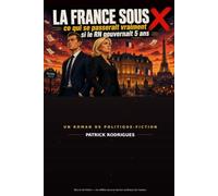 Ce qui se passerait vraiment si le RN gouvernait 5 ans (La France sous X)