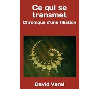 Ce qui se transmet: Essai sur la famille, la filiation et l’héritage émotionnel