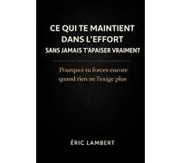 Ce qui te maintient dans l'effort sans jamais t'apaiser vraiment: Pourquoi tu forces encore quand rien ne l’exige plus