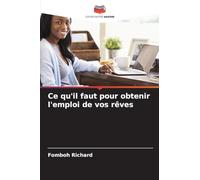Ce qu'il faut pour obtenir l'emploi de vos rêves