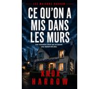 Ce qu'on a mis dans les murs: Un thriller psychologique domestique (Les Maisons Harrow)