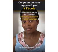 Ce qu'on ne vous apprend pas à l'école: Le guide de survie de l'étudiant en soins infirmiers et aide-soignant