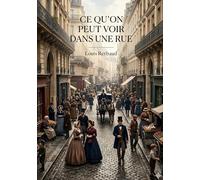 Ce qu'on peut voir dans une rue: Les impressions d'un gardien de Paris - une exploration des mystères et des moeurs cachées dans les rues de la capitale au XIXe siècle.
