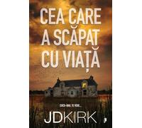Cea care a scapat cu viata. Seria DI Heather Filson Vol.1 - JD Kirk