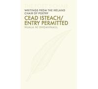 Cead Isteach / Entry Permitted: Volume 4 (The Poet's Chair: Writings from the Ireland Chair of Poetry)