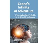 Ceane's Infinite AI Adventure: A Young Explorer's Guide to Artificial Intelligence