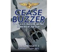 Cease Buzzer!: Life as a U.S. Navy EA-6B Pilot in the Era of Top Gun