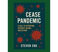 Cease Pandemic: A Call to Attention, Interest, Desire, and Action