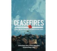 Ceasefires: Stopping the Violence and Negotiating Peace