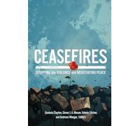 Ceasefires: Stopping the Violence and Negotiating Peace
