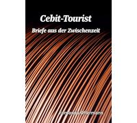 Cebit-Tourist: Briefe aus der Zwischenzeit