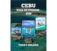 CEBU GUIA DE VIAGEM DE 2026: Guia de Viagem Cebu 2025: A Aventura Insular Definitiva Descubra Cebu; Praias, Cultura, Gastronomia e Dicas de Quem Conhece, O seu Guia de Viagem Completo