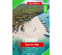 Cebú Guía de viaje 2026: Descubre playas de arena blanca, saltar de isla en isla, cascadas, gastronomía local y consejos prácticos para tu viaje a Filipinas
