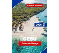 CEBU Guide de voyage 2026: Explorez des plages magnifiques, des sites historiques, des voyages d'îles en îles, de la cuisine locale et des conseils pratiques pour votre escapade aux Philippines