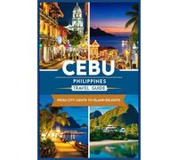 Cebu - Philippines Travel Guide: From City Lights to Island Delights