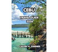 Cebu Travel Guide 2026: Top Attractions, Island Beaches, Local Food, Diving Spots, Cultural Experiences, and Essential Tips for Exploring the Heart of the Philippines