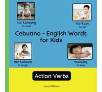 Cebuano - English Words for Kids - Action Verbs: Teach and Learn Cebuano For Kids and Beginners | Bilingual Picture Book with English Translations (Bilingual Books for Children (English-Cebuano))