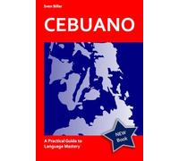 Cebuano Made Easy - From Beginner to Advanced: A Practical Guide to Language Mastery