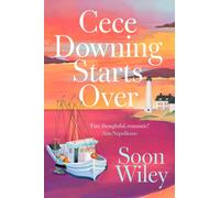 Cece Downing Starts Over : A warm, witty novel about starting over, finding love, and discovering where you truly belong