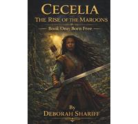 CECELIA: THE RISE OF THE MAROONS: Book One: Born Free