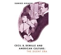Cecil B. DeMille and American Culture: The Silent Era