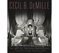 Cecil B. DeMille: The Art of the Hollywood Epic 1st edition by de Mille Presley, Cecilia, Vieira, Mark A. (2014) Hardcover