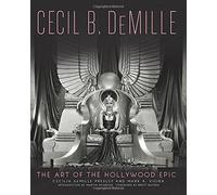 Cecil B. DeMille: The Art of the Hollywood Epic by Cecilia de Mille Presley (2014-12-16)