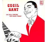 Cecil Gant - Cecil Gant: I'm still singing the blues today