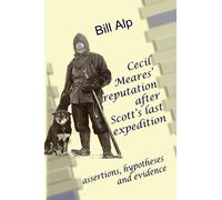 Cecil Meares’ reputation after Captain Scott’s last expedition: assertions, hypotheses and evidence